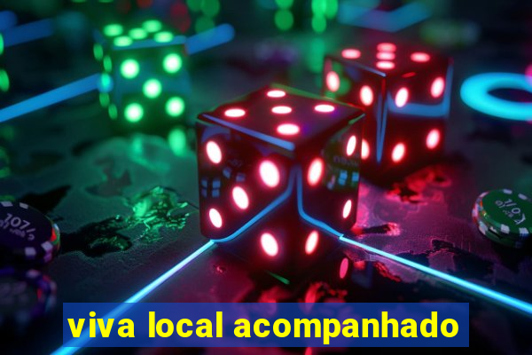 viva local acompanhado